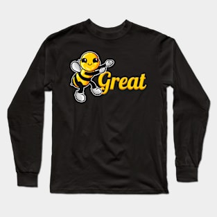 The cute Bee says be Great, The Bee Long Sleeve T-Shirt